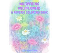 WHISPERING WILDFLOWERS: A REVERSE COLORING BOOK (WATERCOLOR WHISPERS)