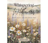 Whispering Wildflowers Coloring Book: Soft Scenes to Color and Calm the Mind