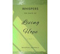 Whispers: 100 Days of Living Hope: A Devotional Journal for Anchoring Your Soul in Eternal Promises