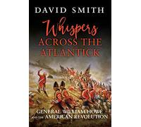 Whispers Across the Atlantick: General William Howe and the American Revolution
