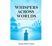 Whispers Across Worlds: Crossing Cultures, Finding Self