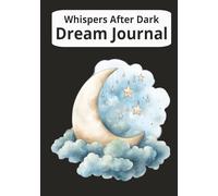 Whispers After Dark Dream Journal: Capture, Reflect, and Decode Your Sleep-Time Stories | 7x10 inch, 150 pages