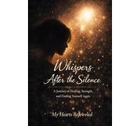 Whispers After the Silence: A Journey of Healing, Strength, and Finding Yourself Again