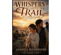 WHISPERS ALONG THE TRAIL: A Journey of Faith, Forgiveness, and Frontier Love