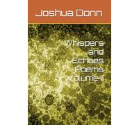 Whispers and Echoes Poems Volume II (Whispers and Echoes: Poems by Joshua Donn)