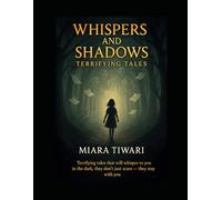 Whispers and Shadows: Terrifying Tales: Terrifying tales that will whisper to you in the dark, they don’t just scare - they stay with you.
