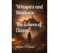 Whispers and Shadows: The Echoes of Elowen