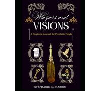Whispers and Visions: A Prophetic Journal for Prophetic People