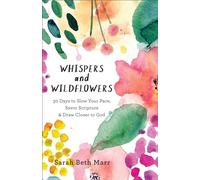 Whispers and Wildflowers: 30 Days to Slow Your Pace, Savor Scripture & Draw Closer to God