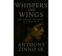 Whispers And Wings: She Opened The Door. It Never Left.: 1