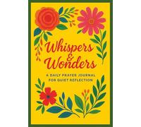 Whispers and Wonders: A Guided Journey Through Prayer and Reflection: A 30-Day Devotional and Prayer Journal for Women: Daily Bible Verses, ... Prayer Prompts to Strengthen your Faith