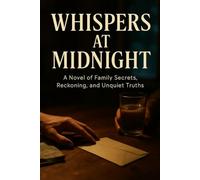 Whispers at Midnight: A Novel of Family Secrets, Reckoning, and Unquiet Truths