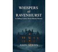 Whispers At Ravenhurst: A Chilling Country House Murder Mystery.