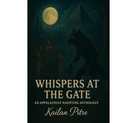 Whispers At The Gate: An Appalachian Haunting Anthology