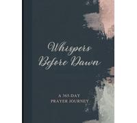 Whispers Before Dawn: A 365-Day Prayer Journal: A Daily Guided Devotional for Reflective Faith, Gratitude Practice & Intentional Spiritual Renewal