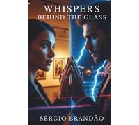 Whispers Behind the Glass: A Romantic Thriller of Secrets, Desire, and Redemption