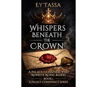 Whispers Beneath the Crown: A Palace Conspiracy to Rewrite Royal Blood (A Palace Conspiracy Series)