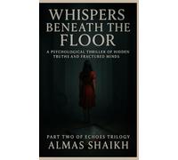 Whispers Beneath The Floor: A Psychological Thriller of Hidden Truths and Fractured Minds (The Echoes Trilogy)