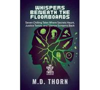 Whispers Beneath the Floorboards: Seven Chilling Tales Where Secrets Haunt, Justice Twists, and Silence Screams Back (4) (King of Plot Twists: The Big Bundle)