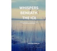 WHISPERS BENEATH THE ICE: A historical mystery of secrets, survival and a town bound by silence