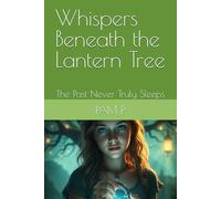 Whispers Beneath the Lantern Tree: The Past Never Truly Sleeps (The Eternal Thread Series)