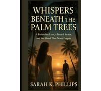 Whispers Beneath the Palm Trees: A Forbidden Love, a Buried Secret, and the Island That Never Forgets.