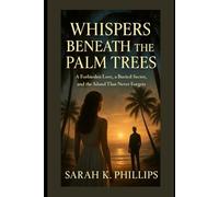 Whispers Beneath the Palm Trees: A Forbidden Love, a Buried Secret, and the Island That Never Forgets.