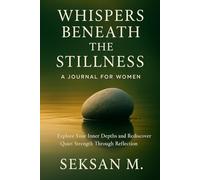 Whispers Beneath the Stillness: A Journal for Women: Explore Your Inner Depths and Rediscover Quiet Strength Through Reflection