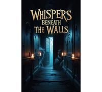 Whispers Beneath the Walls: The Silence That Breathes