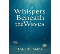 Whispers Beneath the Waves: A Heartfelt Tale of Memory, Healing, and the Sea
