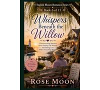 Whispers Beneath the Willow: A Heartwarming Romance About Healing Old Wounds and Finding Love Where Friendship Begins (Second Bloom Romance Series)