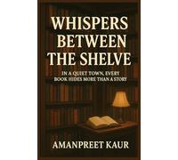 Whispers Between the Shelves : In a quiet town, every book hides more than a story: A Relaxing fiction novel with mystery , suspence and cozy vibes ... Mysteries : Historical Fiction stories)