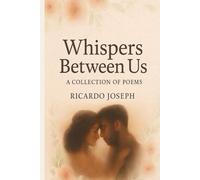 Whispers Between Us: "A collection of love Poems "