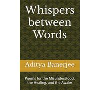 Whispers between Words: Poems for the Misunderstood, the Healing, and the Awake