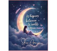 Whispers Between Worlds: A Dream Journal