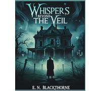 Whispers Beyond the Veil: 15 Original Tales of Eldritch Horror and Forgotten Gods