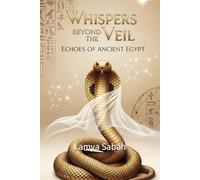 Whispers Beyond The Veil: Echoes Of Ancient Egypt (A Veil Between Worlds)