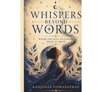 Whispers Beyond Words: Where The Soul No Longer Needs To Speak (The Whispers Series)