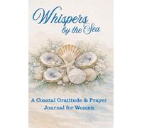 Whispers by the Sea:: A Coastal Prayer and Gratitude Journal for Women