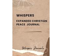 Whispers: Expanded Christian Peace Journal: A 12-Week Guided Journey to Cultivate Inner Calm & Find Rest in God