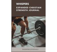 Whispers: Expanded Christian Strength Journal: A 12-Week Guided Journey to Unshakeable Resilience & Divine Empowerment