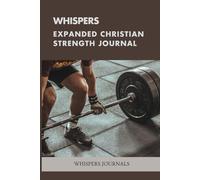 Whispers: Expanded Christian Strength Journal: A 12-Week Guided Journey to Unshakeable Resilience & Divine Empowerment