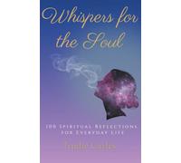 Whispers For The Soul: 100 Spiritual Reflections for Everyday Life