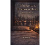 Whispers for the Unchosen Heart: between almosts: 7 (The Whispers Collection)