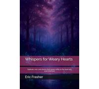 Whispers for Weary Hearts: Solitude, rest, and stories that speak softly to the tired and overwhelmed (Whispers Beneath the Willow)