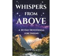 Whispers From Above: A 30-Day Devotional For Tweens