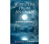 Whispers from an Oven: An Anthology of Short Stories