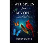 Whispers from Beyond: Healing Signs from Loved Ones and the Universe