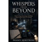 Whispers from Beyond: Second Edition: Ghost Hunting, Demonology, Technology, Theory, and the Search for Evidence