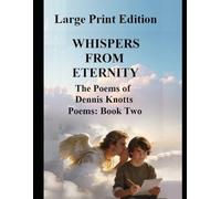 WHISPERS FROM ETERNITY: Large Print Edition (Poems)